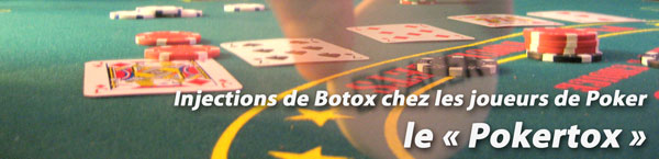 pokertox : injection de Botox (toxine Botulique) chez les joueurs de Poker